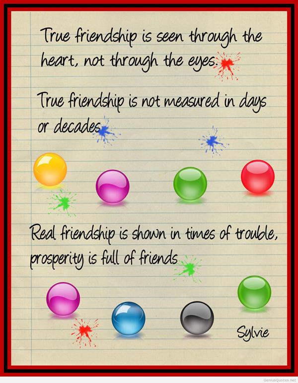 True friendship is seen through the heart.