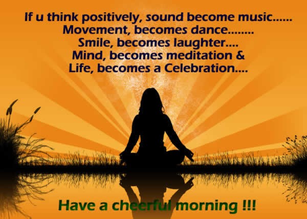 this morning start your day with positive attitude and have cheerful day.