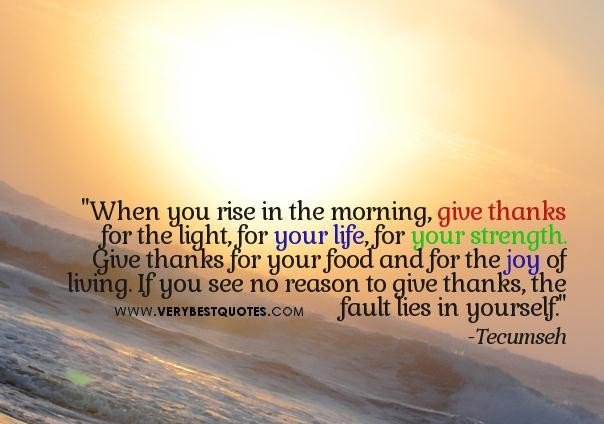 wake up every morning with thanks for the blessings.