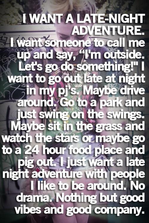 want to have late night adventure with friends.