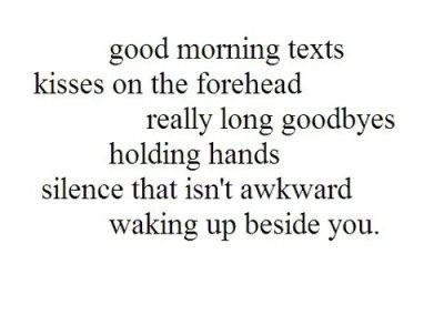 love every morning waking up besides you and kiss you.